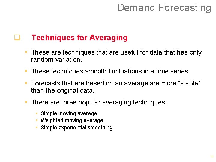 Demand Forecasting q Techniques for Averaging § These are techniques that are useful for