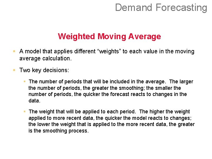 Demand Forecasting Weighted Moving Average § A model that applies different “weights” to each