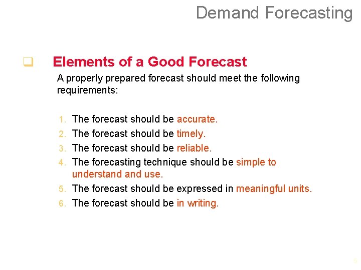 Demand Forecasting q Elements of a Good Forecast A properly prepared forecast should meet