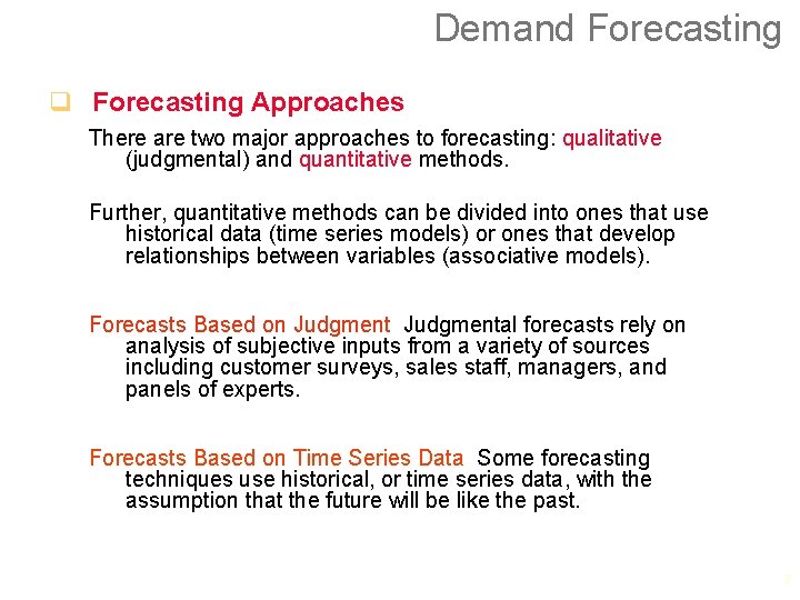 Demand Forecasting q Forecasting Approaches There are two major approaches to forecasting: qualitative (judgmental)