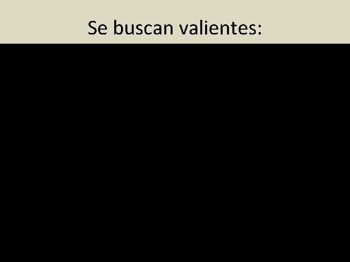 Se buscan valientes: 