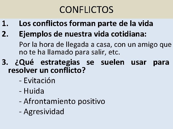 CONFLICTOS 1. 2. Los conflictos forman parte de la vida Ejemplos de nuestra vida