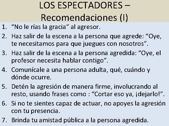 LOS ESPECTADORES – Recomendaciones (I) 1. “No le rías la gracia” al agresor. 2.