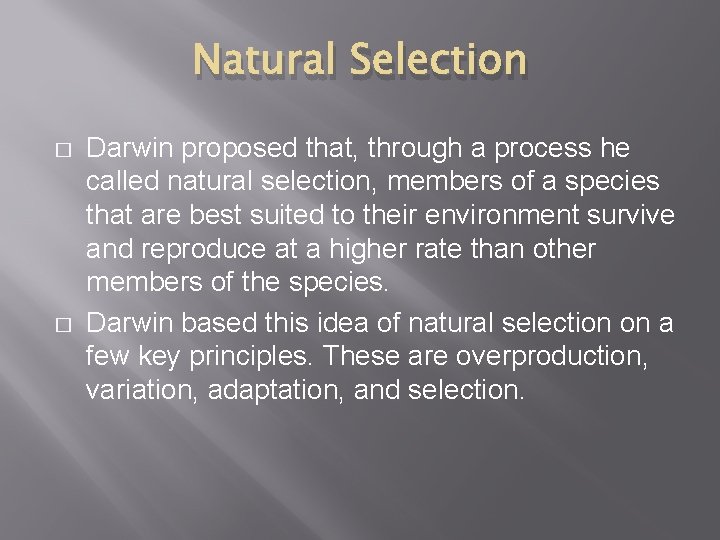 Natural Selection � � Darwin proposed that, through a process he called natural selection,