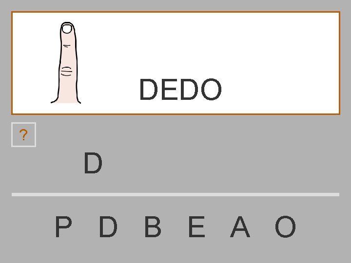 DEDO ? D P D B E A O 