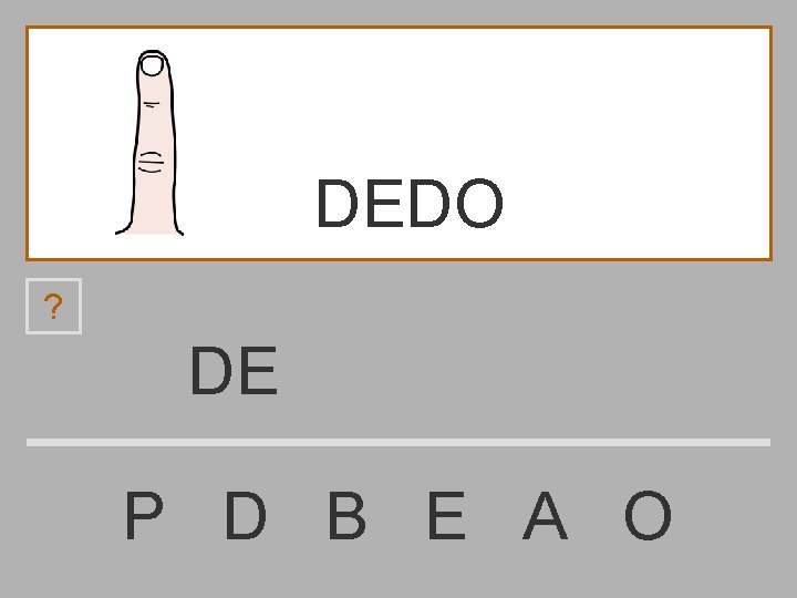 DEDO ? DE P D B E A O 