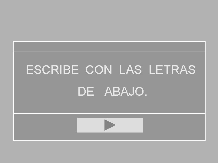 ESCRIBE CON LAS LETRAS DE ABAJO. 