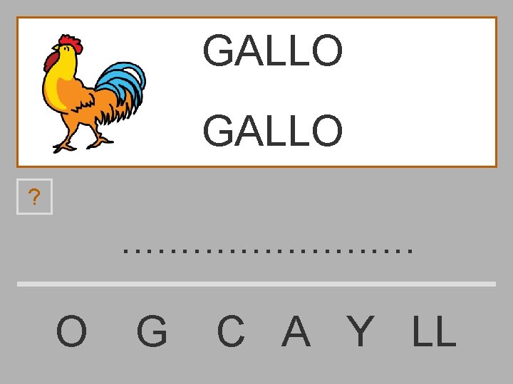 GALLO ? . . . O G C A Y LL 