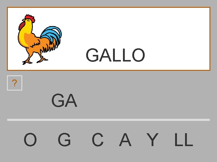 GALLO ? GA O G C A Y LL 