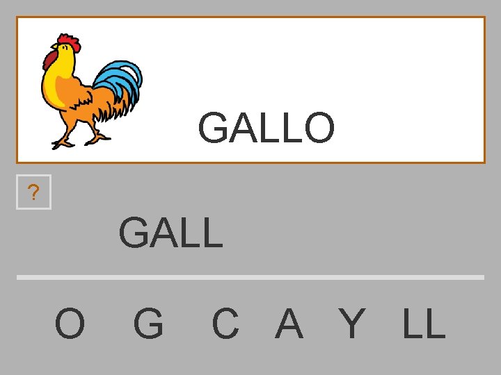 GALLO ? GALL O G C A Y LL 