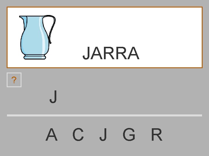 JARRA ? J A C J G R 