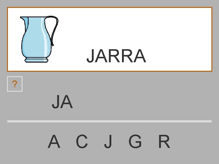 JARRA ? JA A C J G R 