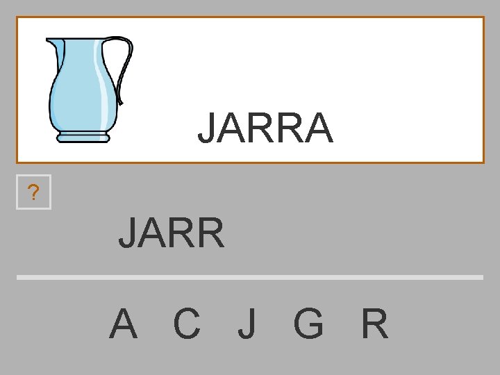 JARRA ? JARR A C J G R 