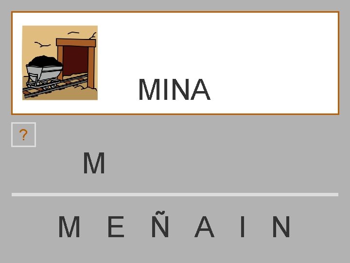 MINA ? M M E Ñ A I N 