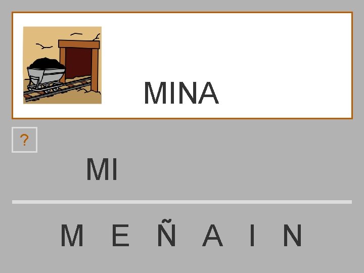 MINA ? MI M E Ñ A I N 