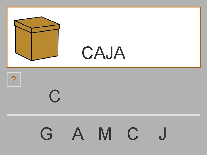 CAJA ? C G A M C J 