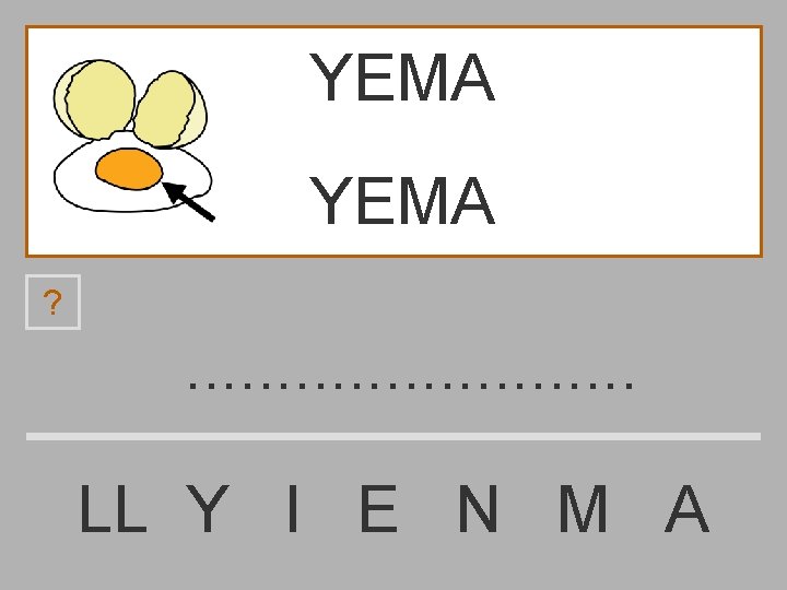 YEMA ? . . . LL Y I E N M A 