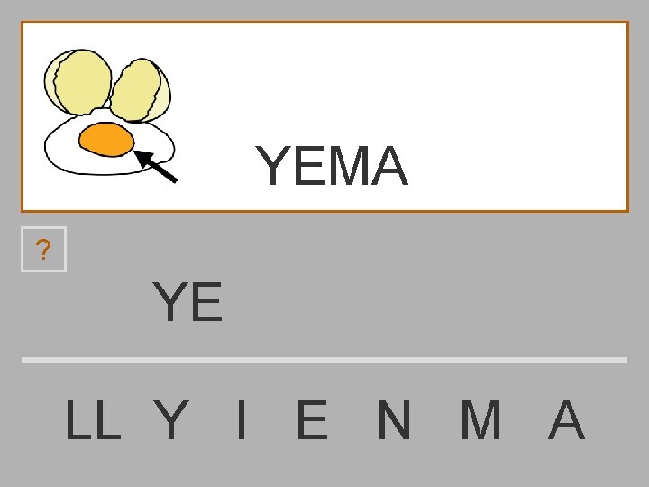 YEMA ? YE LL Y I E N M A 