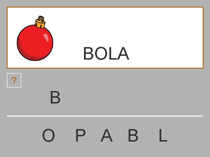 BOLA ? B O P A B L 