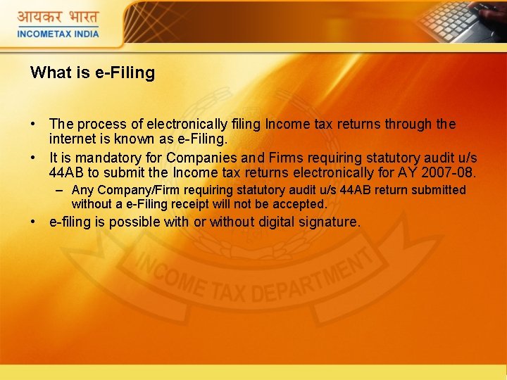 What is e-Filing • The process of electronically filing Income tax returns through the