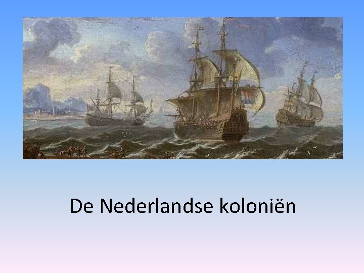 De Nederlandse koloniën 