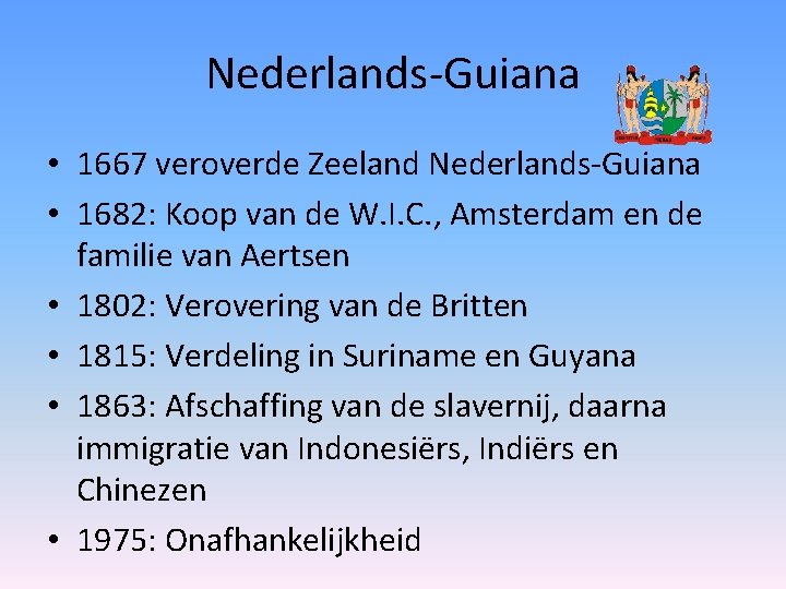 Nederlands-Guiana • 1667 veroverde Zeeland Nederlands-Guiana • 1682: Koop van de W. I. C.