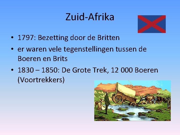 Zuid-Afrika • 1797: Bezetting door de Britten • er waren vele tegenstellingen tussen de