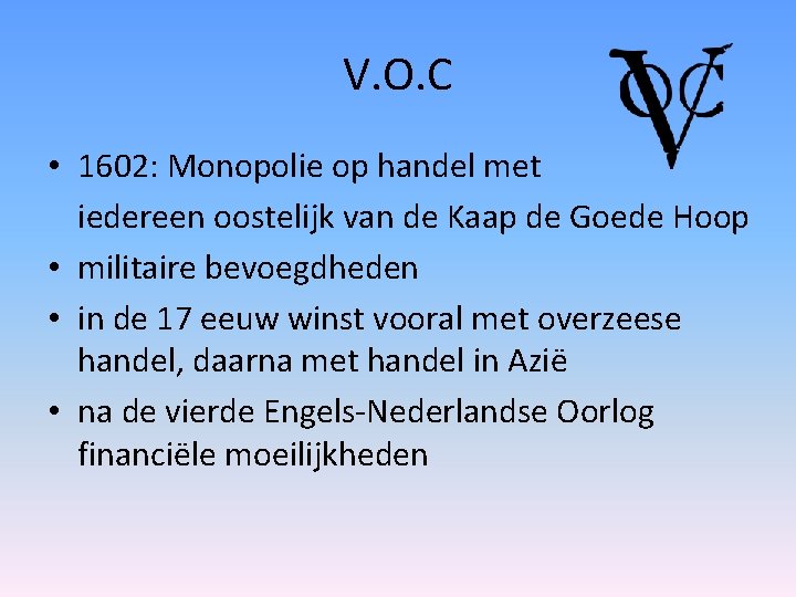 V. O. C • 1602: Monopolie op handel met iedereen oostelijk van de Kaap