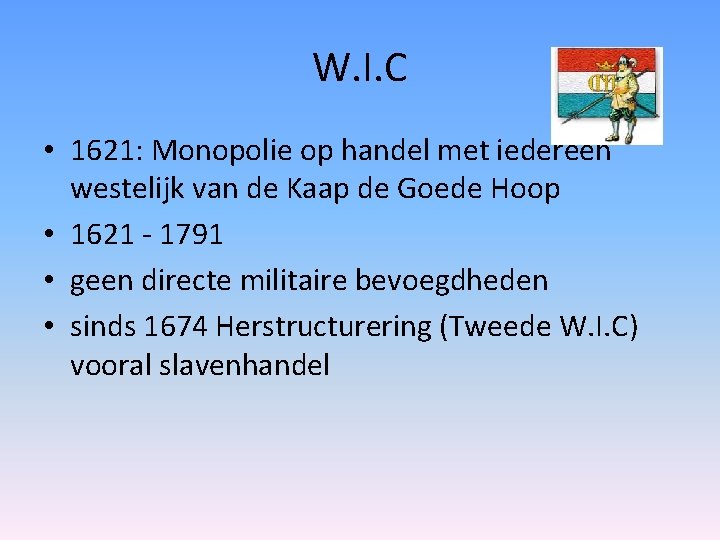 W. I. C • 1621: Monopolie op handel met iedereen westelijk van de Kaap