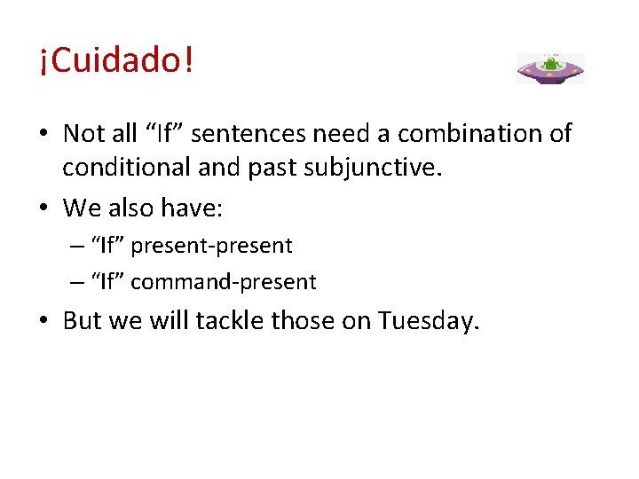 ¡Cuidado! • Not all “If” sentences need a combination of conditional and past subjunctive.