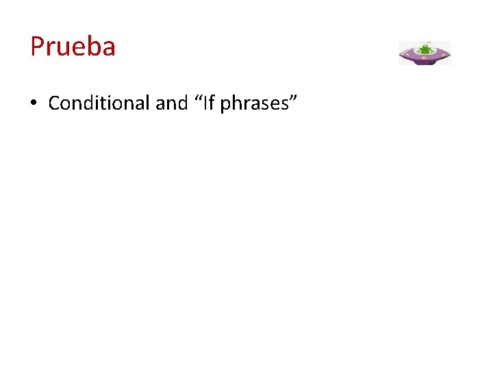 Prueba • Conditional and “If phrases” 