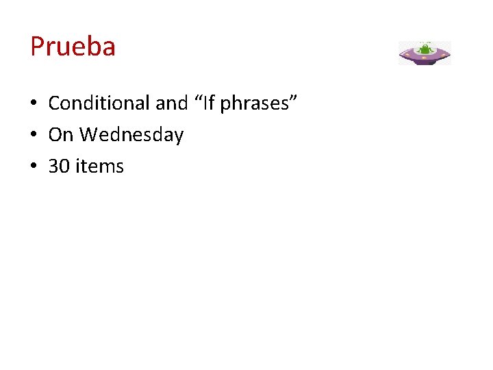 Prueba • Conditional and “If phrases” • On Wednesday • 30 items 