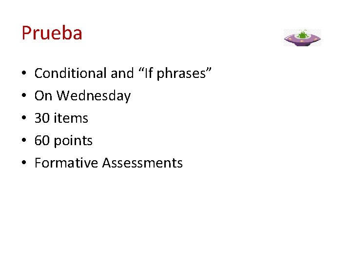 Prueba • • • Conditional and “If phrases” On Wednesday 30 items 60 points