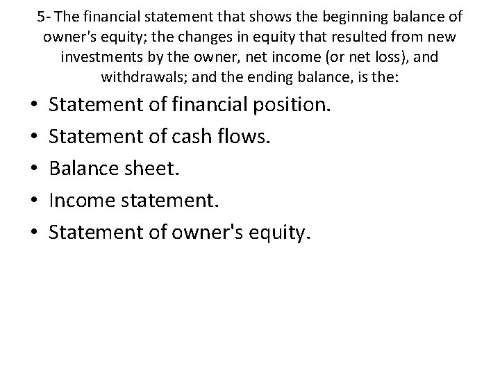 5 - The financial statement that shows the beginning balance of owner's equity; the