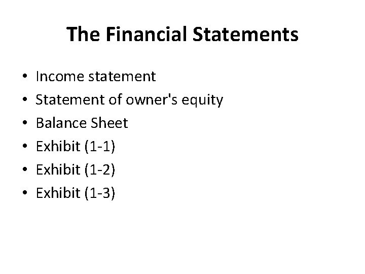 The Financial Statements • • • Income statement Statement of owner's equity Balance Sheet