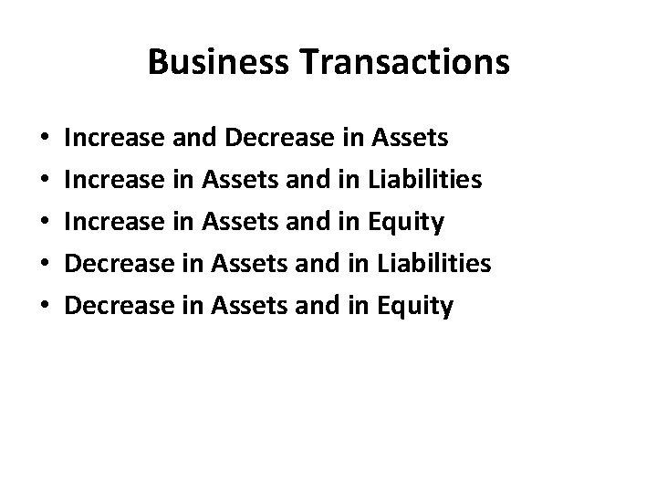 Business Transactions • • • Increase and Decrease in Assets Increase in Assets and