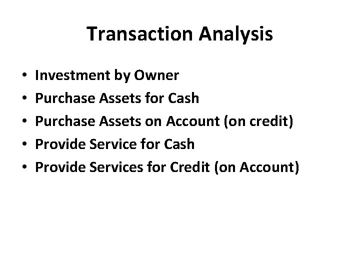 Transaction Analysis • • • Investment by Owner Purchase Assets for Cash Purchase Assets