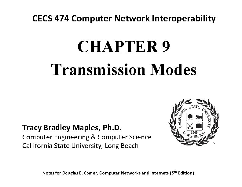 CECS 474 Computer Network Interoperability CHAPTER 9 Transmission Modes Tracy Bradley Maples, Ph. D.