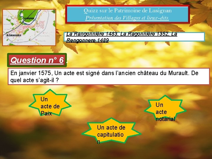 La Rangonnière 1483, La Ragonnière 1352, La Rengonnere 1489 Question n° 6 : En