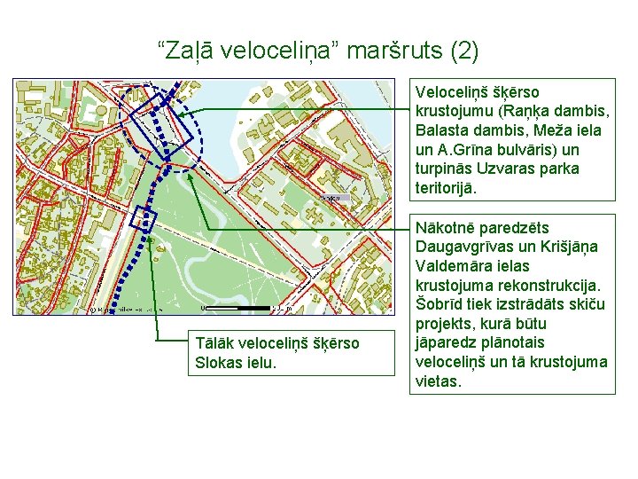 “Zaļā veloceliņa” maršruts (2) Veloceliņš šķērso krustojumu (Raņķa dambis, Balasta dambis, Meža iela un