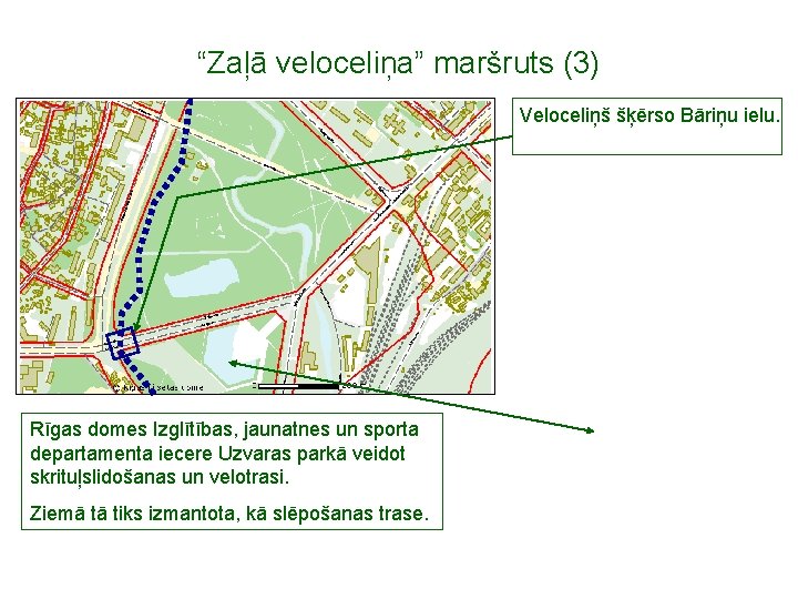 “Zaļā veloceliņa” maršruts (3) Veloceliņš šķērso Bāriņu ielu. Rīgas domes Izglītības, jaunatnes un sporta
