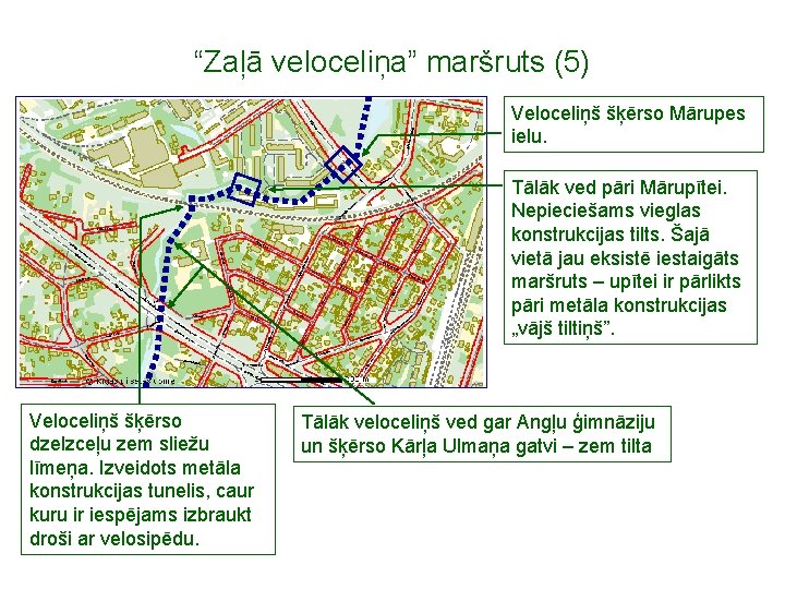 “Zaļā veloceliņa” maršruts (5) Veloceliņš šķērso Mārupes ielu. Tālāk ved pāri Mārupītei. Nepieciešams vieglas