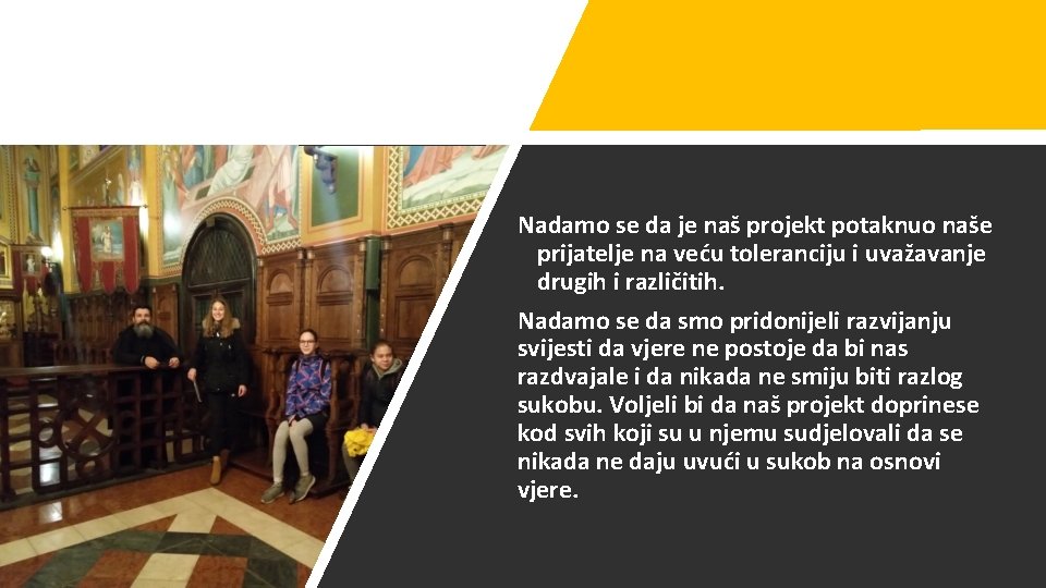 Nadamo se da je naš projekt potaknuo naše prijatelje na veću toleranciju i uvažavanje Nadamo se da je naš projekt potaknuo naše prijatelje na veću toleranciju i uvažavanje
