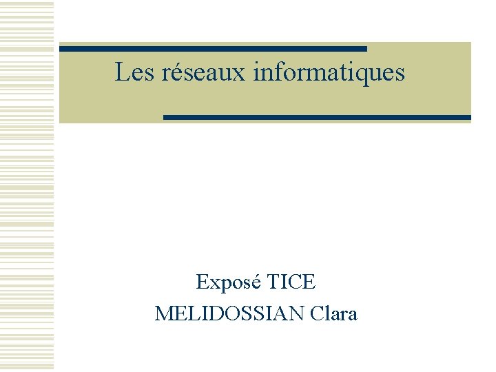 Les réseaux informatiques Exposé TICE MELIDOSSIAN Clara 