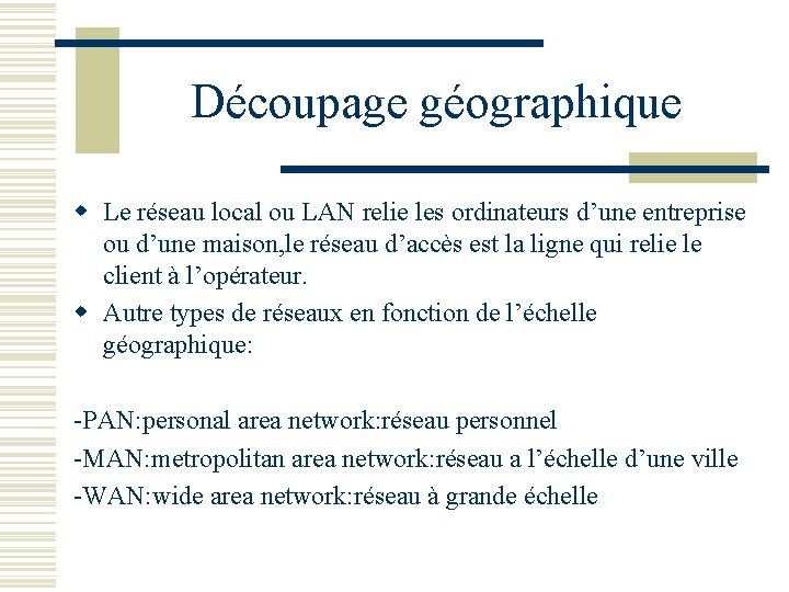 Découpage géographique w Le réseau local ou LAN relie les ordinateurs d’une entreprise ou