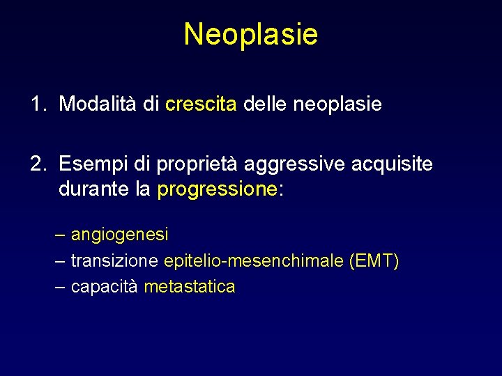 Neoplasie 1. Modalità di crescita delle neoplasie 2. Esempi di proprietà aggressive acquisite durante