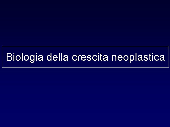 Biologia della crescita neoplastica 