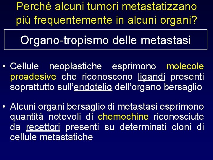 Perché alcuni tumori metastatizzano più frequentemente in alcuni organi? Organo-tropismo delle metastasi • Cellule