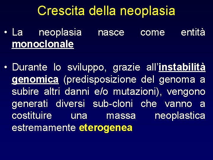 Crescita della neoplasia • La neoplasia monoclonale nasce come entità • Durante lo sviluppo,