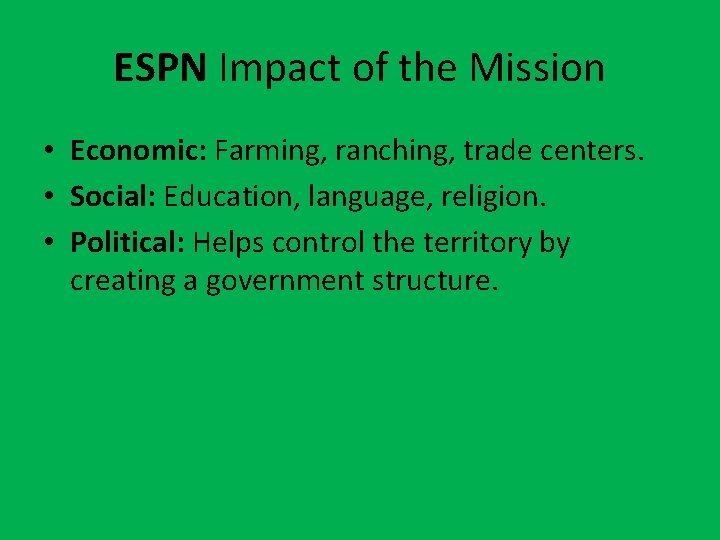 ESPN Impact of the Mission • Economic: Farming, ranching, trade centers. • Social: Education,